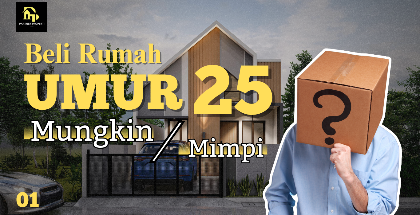 Beli Rumah di umur 25 : Mungkin atau Mimpi ?