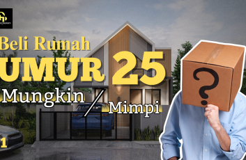 Beli Rumah di umur 25 : Mungkin atau Mimpi ?