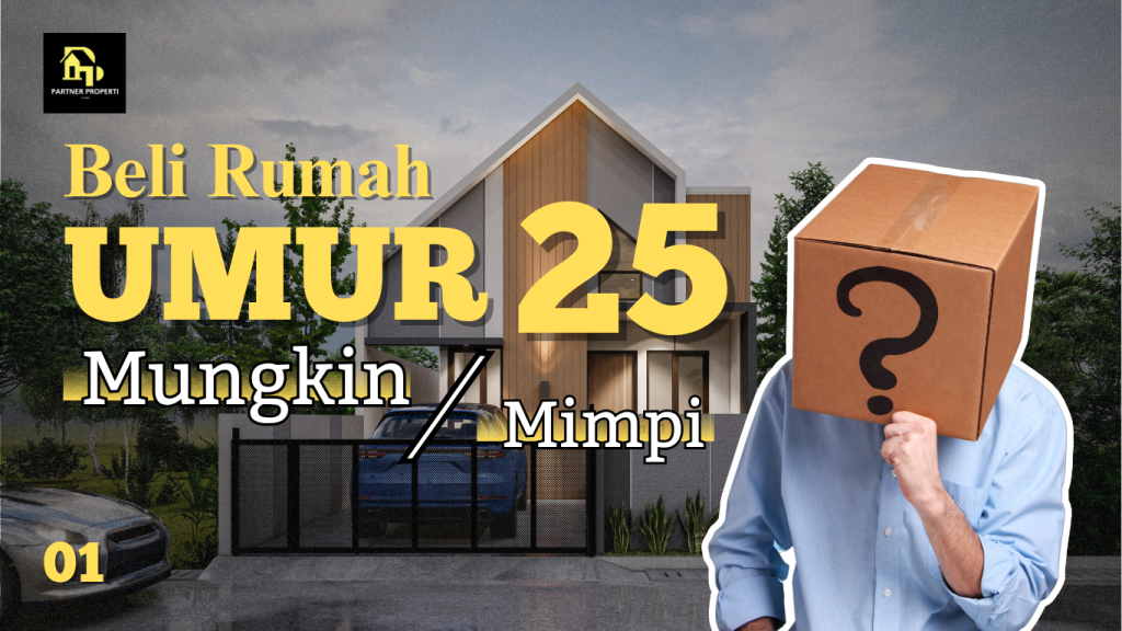 Beli Rumah di umur 25 : Mungkin atau Mimpi ?